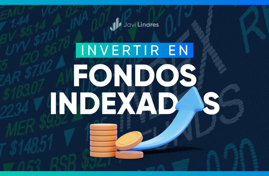 Fondos Indexados: La Mejor Opción para Invertir Sencillamente